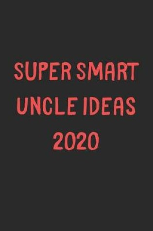 Cover of Super Smart Uncle Ideas 2020