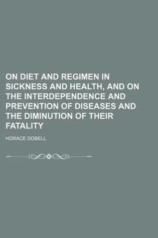 Cover of On Diet and Regimen in Sickness and Health, and on the Interdependence and Prevention of Diseases and the Diminution of Their Fatality