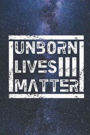 Cover of Unborn Lives Matter - Pro Life, Anti-Abortion Journal