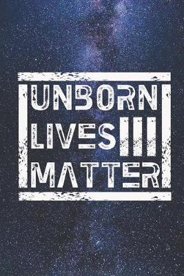 Book cover for Unborn Lives Matter - Pro Life, Anti-Abortion Journal