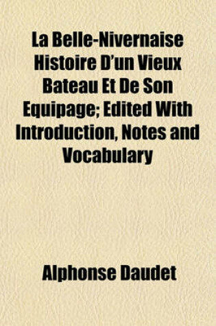 Cover of La Belle-Nivernaise Histoire D'Un Vieux Bateau Et de Son Equipage; Edited with Introduction, Notes and Vocabulary