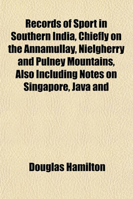 Book cover for Records of Sport in Southern India, Chiefly on the Annamullay, Nielgherry and Pulney Mountains, Also Including Notes on Singapore, Java and