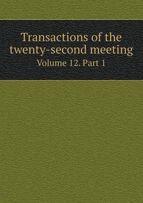 Book cover for Transactions of the twenty-second meeting Volume 12. Part 1