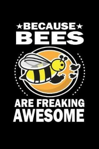 Cover of Because Bees Are Freaking Awesome