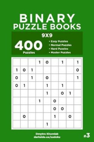 Cover of Binary Puzzle Books - 400 Easy to Master Puzzles 9x9 (Volume 3)