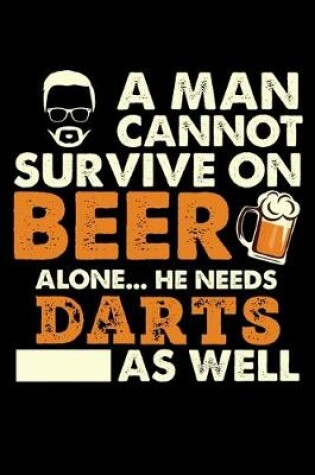 Cover of A Man Cannot Survive On Beer Alone He Needs Darts As Well