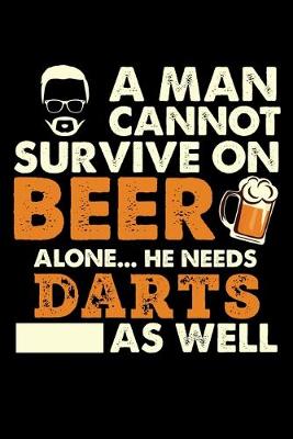 Book cover for A Man Cannot Survive On Beer Alone He Needs Darts As Well