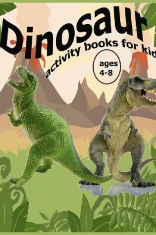 Cover of Dinosaur activity books for kids ages 4-8