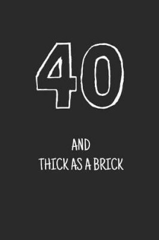 Cover of 40 and thick as a brick