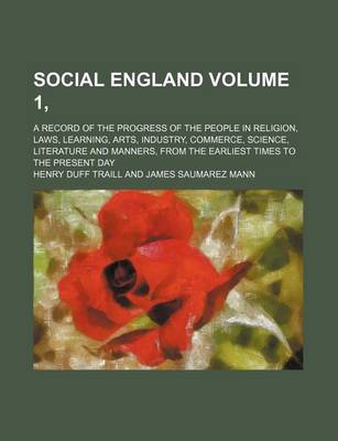 Book cover for Social England Volume 1, ; A Record of the Progress of the People in Religion, Laws, Learning, Arts, Industry, Commerce, Science, Literature and Manners, from the Earliest Times to the Present Day