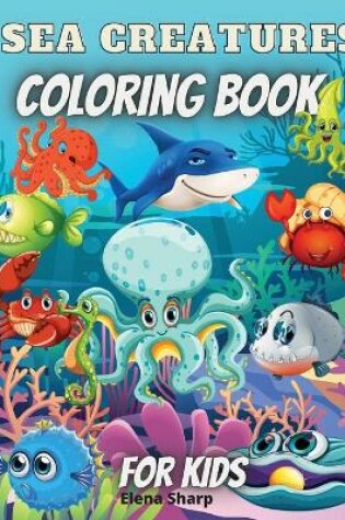 Cover of Sea Creatures Coloring Book For Kids