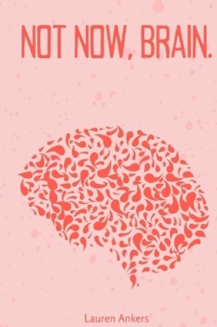 Cover of Not Now, Brain.