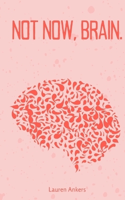 Book cover for Not Now, Brain.