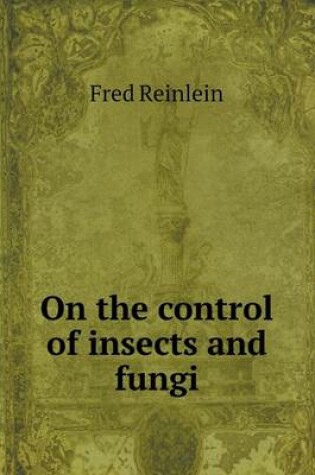 Cover of On the control of insects and fungi