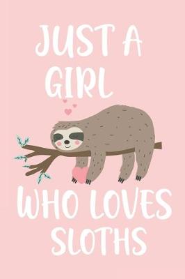 Book cover for Just A Girl Who Loves Sloths