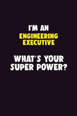 Book cover for I'M An Engineering Executive, What's Your Super Power?