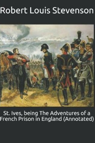 Cover of St. Ives, being The Adventures of a French Prison in England (Annotated)