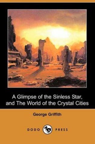 Cover of A Glimpse of the Sinless Star, and the World of the Crystal Cities (Dodo Press)