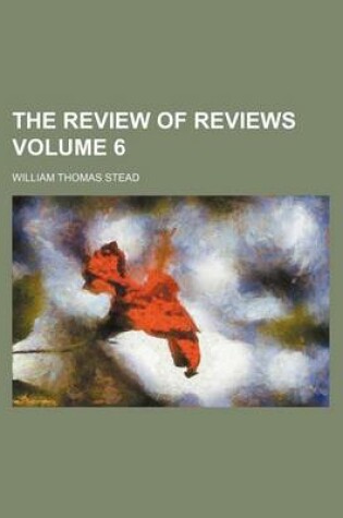 Cover of The Review of Reviews Volume 6