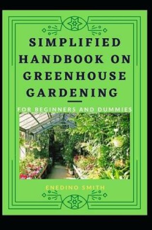 Cover of Simplified Handbook On Greenhouse Gardening For Beginners And Dummies