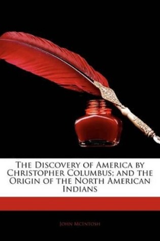 Cover of The Discovery of America by Christopher Columbus; And the Origin of the North American Indians