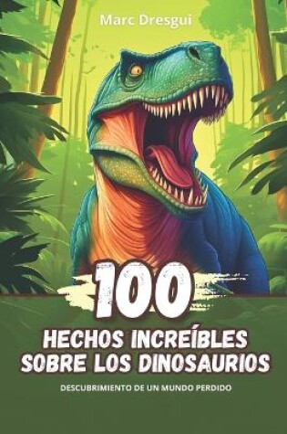 Cover of 100 Hechos Incre�bles sobre los Dinosaurios