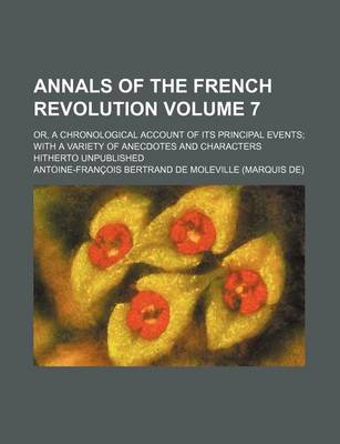 Book cover for Annals of the French Revolution Volume 7; Or, a Chronological Account of Its Principal Events with a Variety of Anecdotes and Characters Hitherto Unpu