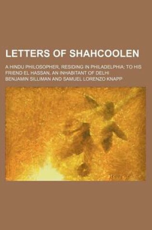 Cover of Letters of Shahcoolen; A Hindu Philosopher, Residing in Philadelphia to His Friend El Hassan, an Inhabitant of Delhi