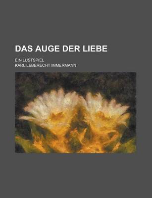 Book cover for Das Auge Der Liebe; Ein Lustspiel