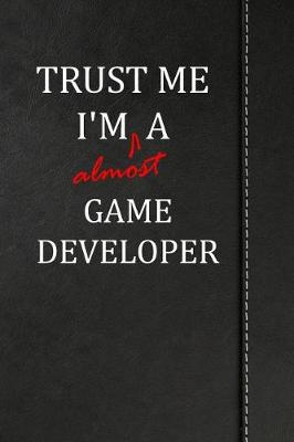 Book cover for Trust Me I'm almost a Game Developer