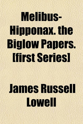 Book cover for Melibus-Hipponax. the Biglow Papers. [First Series]