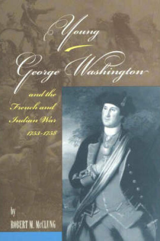 Cover of Young George Washington and the French and India War 1753-1758