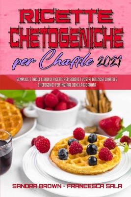 Book cover for Ricette Chetogeniche per Chaffle 2021