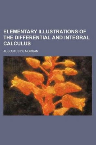 Cover of Elementary Illustrations of the Differential and Integral Calculus
