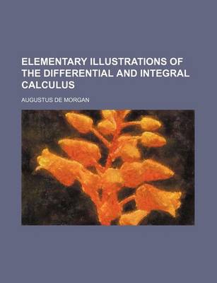 Book cover for Elementary Illustrations of the Differential and Integral Calculus