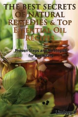 Cover of The Best Secrets of Natural Remedies & Top Essential Oil Recipes