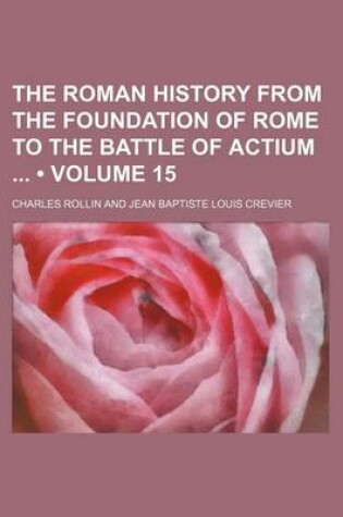 Cover of The Roman History from the Foundation of Rome to the Battle of Actium (Volume 15)