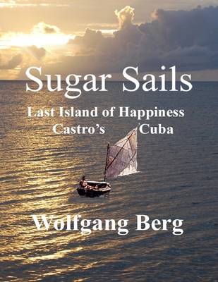 Book cover for Sugar Sails:Last Island of Happiness, Castro's Cuba