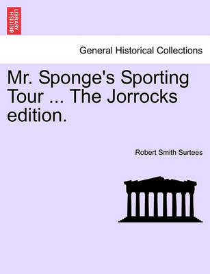 Book cover for Mr. Sponge's Sporting Tour ... the Jorrocks Edition.