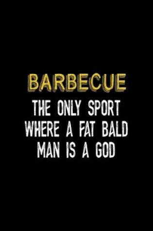 Cover of Barbecue The Only Sport Where A Fat Bald Man Is A God