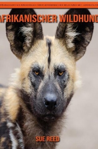 Cover of Afrikanischer Wildhund! Ein pädagogisches Kinderbuch über Afrikanischer Wildhund mit lustigen Fakten