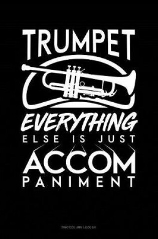 Cover of Trumpet, Everything Else Is Just Accompaniment