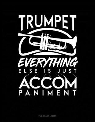 Cover of Trumpet, Everything Else Is Just Accompaniment