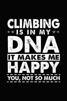 Book cover for Climbing Is in My DNA It Makes Me Happy You, Not So Much