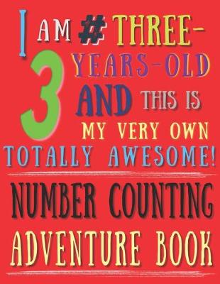 Book cover for I Am 3 # Three-Years-Old and This Is My Very Own Totally Awesome! Number Counting Adventure Book