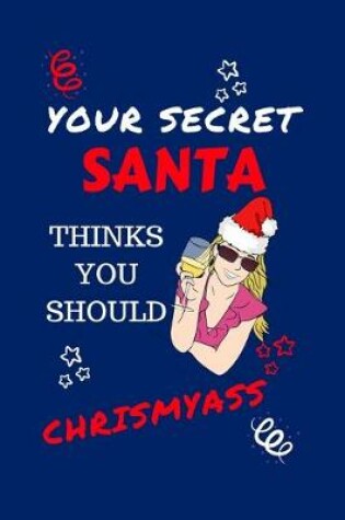 Cover of Your Secret Santa Thinks You Should Chrismyass