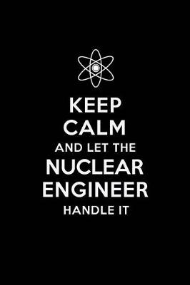 Book cover for Keep Calm and Let the Nuclear Engineer Handle It