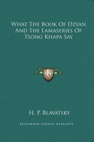 Cover of What the Book of Dzyan and the Lamaseries of Tsong Khapa Say