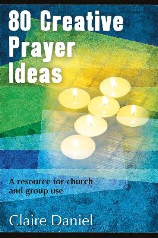 Cover of 80 Creative Prayer Ideas