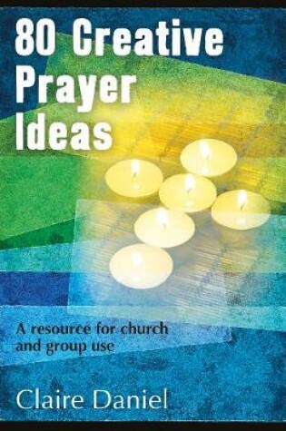 Cover of 80 Creative Prayer Ideas